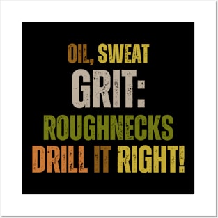 Oil, Sweat, Grit: Roughnecks Drill It Right Posters and Art